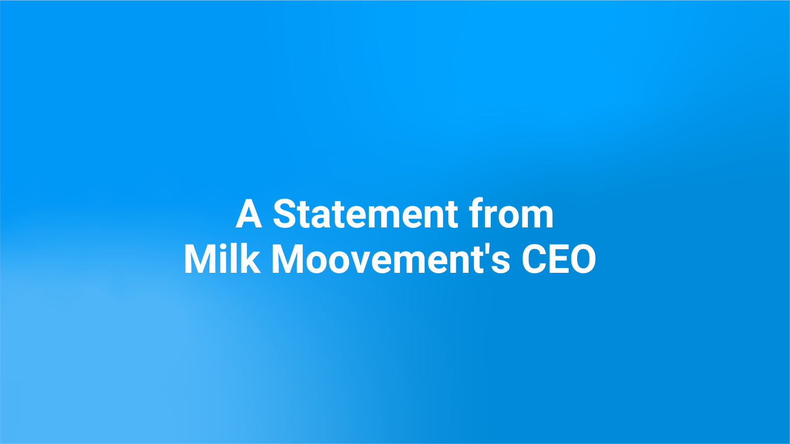 A Statement from Milk Moovement's CEO